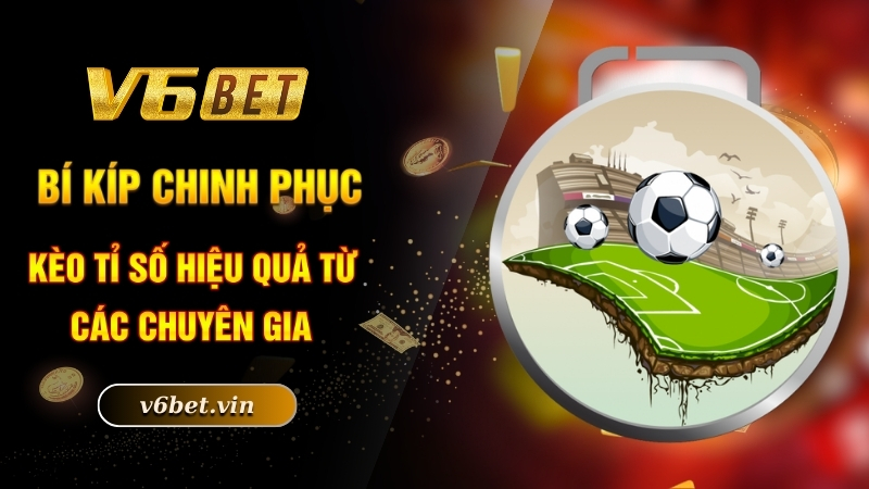 Kèo Tỉ Số - Cơ Hội Làm Giàu Cho Những Thành Viên Mê Cá Cược 5 Bí kíp chinh phục kèo tỉ số hiệu quả từ các chuyên gia