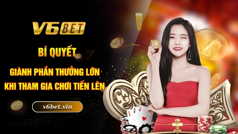 Tiến Lên Miền Nam - Siêu Phẩm Ăn Khách Bậc Nhất Trên Thị Trường 5 Bí quyết giành phần thưởng lớn khi tham gia chơi tiến lên