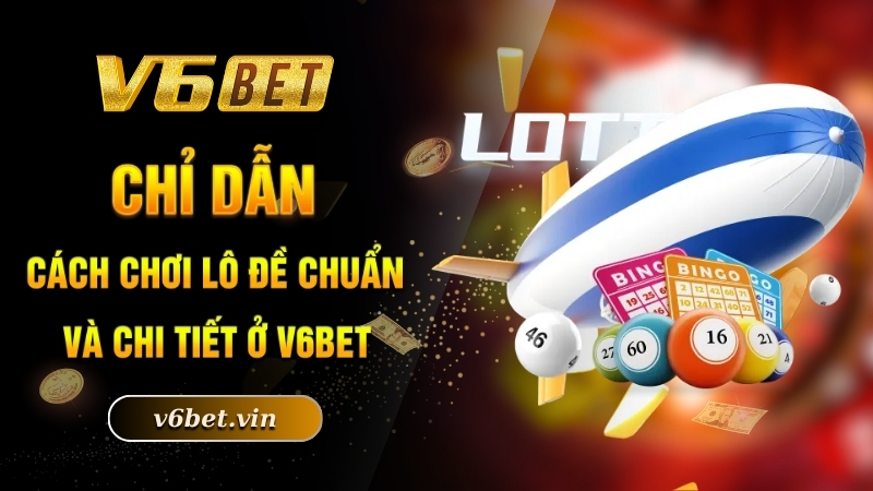 Cách Chơi Lô Đề - Bí Quyết Làm Giàu Nhanh Chóng Hiệu Quả 2025 3 Chỉ dẫn cách chơi lô đề chuẩn và chi tiết ở V6bet
