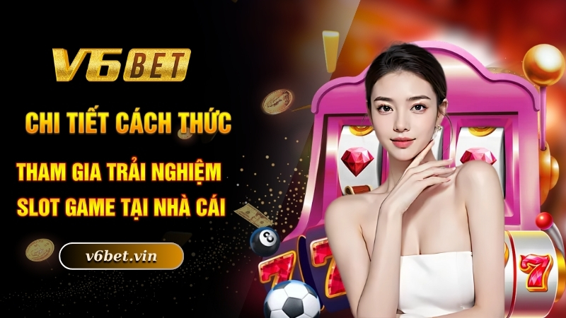 Game Nổ Hũ Tặng Tiền - Quay Slot Online Nhận Ngay Thưởng Khủng 3 Chi tiết cách thức tham gia trải nghiệm slot game tại nhà cái