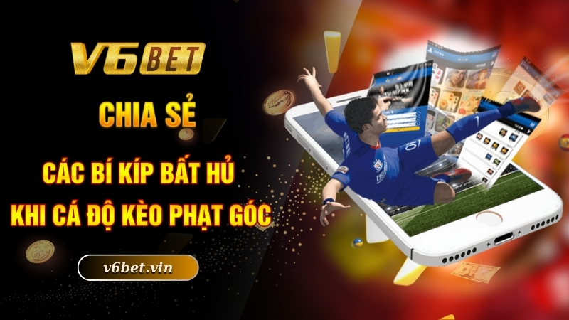 Kèo Phạt Góc - Bật Mí Bí Kíp Ăn Sạch Tiền Nhà Cái Cực Chuẩn 5 Chia sẻ các bí kíp bất hủ khi cá độ kèo phạt góc
