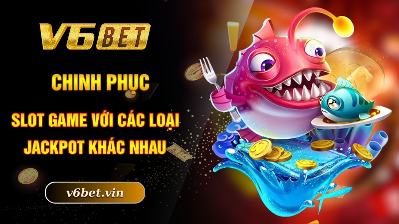 Kinh Nghiệm Săn Jackpot - Bật Mí Tuyệt Chiêu Chinh Phục Săn Thưởng 4 Chinh phục slot game với các loại Jackpot khác nhau