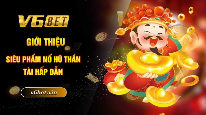 Nổ Hũ Thần Tài - Slot Game Đổi Thưởng Đẳng Cấp Bậc Nhất 2025 2 Giới thiệu siêu phẩm nổ hũ thần tài hấp dẫn