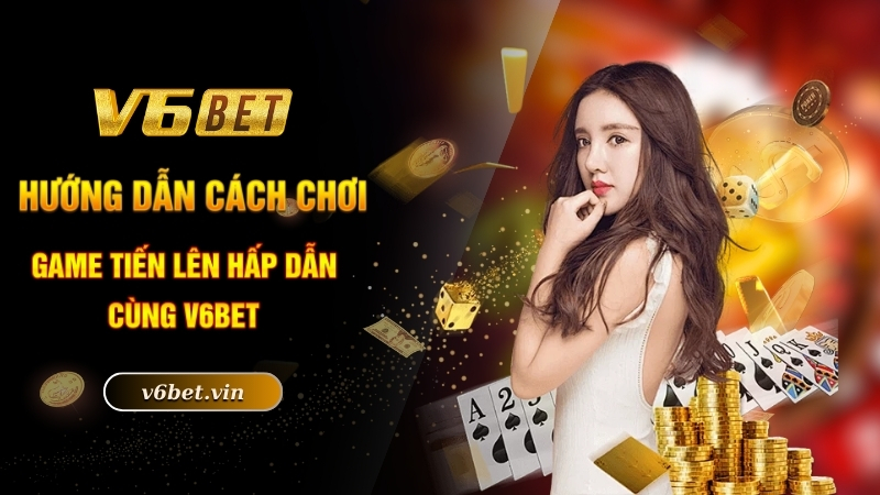 Tiến Lên Miền Nam - Siêu Phẩm Ăn Khách Bậc Nhất Trên Thị Trường 3 Hướng dẫn cách chơi game tiến lên hấp dẫn cùng V6bet