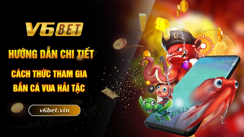 Bắn Cá Vua Hải Tặc - Trải Nghiệm Tuyệt Vời Dành Cho Ngư Thủ 4 Hướng dẫn chi tiết cách thức tham gia bắn cá vua hải tặc