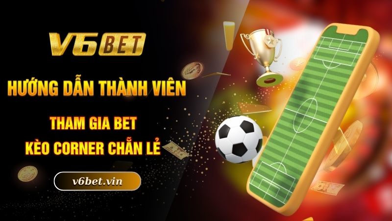 Kèo Phạt Góc - Bật Mí Bí Kíp Ăn Sạch Tiền Nhà Cái Cực Chuẩn 4 Hướng dẫn thành viên tham gia bet kèo Corner chẵn lẻ