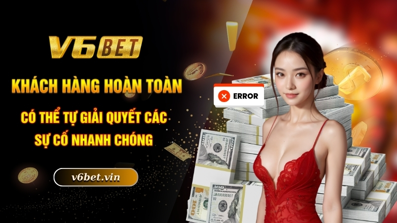 Rút Tiền V6bet - Hướng Dẫn Thực Hiện Chi Tiết Nhất 2025 5 Khách hàng hoàn toàn có thể tự giải quyết các sự cố nhanh chóng