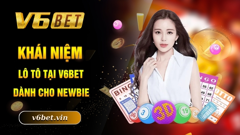 Cách Chơi Lô Tô - Trở Thành Tỷ Phú Nhanh Chóng Cùng V6bet 2 Khái niệm lô tô tại V6bet dành cho newbie