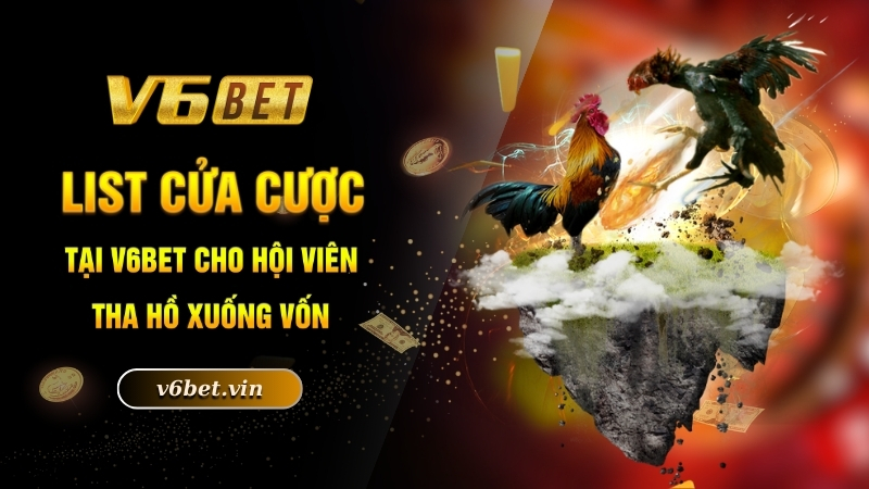 Đá Gà Cựa Sắt - Khám Phá Sân Chơi Kê Chọi Đẳng Cấp Nhất 2025 4 List cửa cược tại V6bet cho hội viên tha hồ xuống vốn
