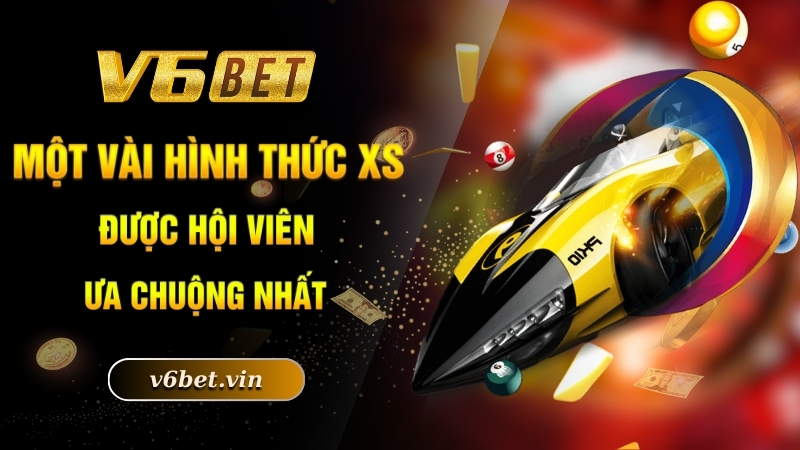 Một vài hình thức XS được hội viên ưa chuộng nhất