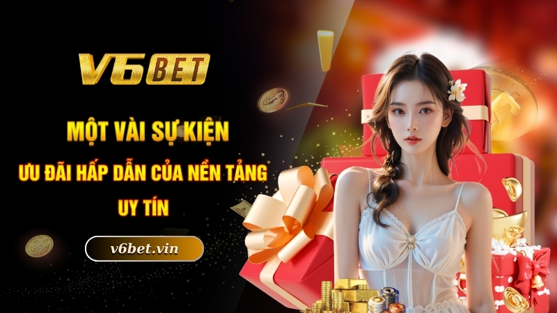 Một vài sự kiện ưu đãi hấp dẫn của nền tảng uy tín