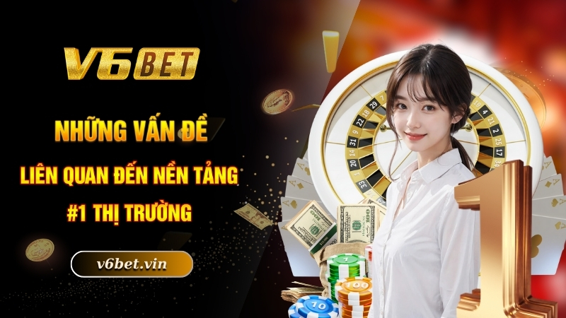 Những vấn đề liên quan đến nền tảng #1 thị trường