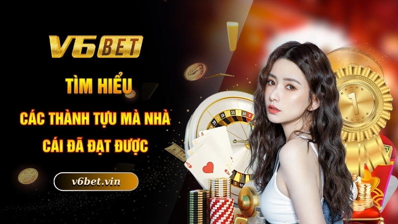 Giới Thiệu V6BET - Địa Điểm Làm Giàu Nhanh Nhất 2025 2 Tìm hiểu các thành tựu mà nhà cái đã đạt được