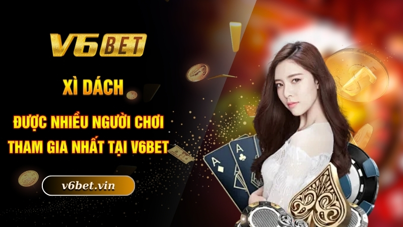 Cách Chơi Xì Dách Hay Và Chi Tiết Đến Từ Nhà Cái V6Bet 2 Xì dách được nhiều người chơi tham gia nhất tại V6bet